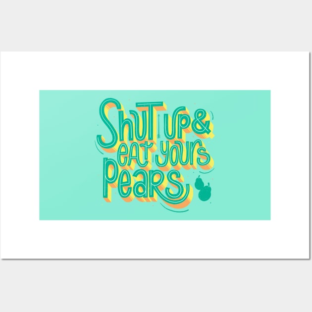Shut up & eat your pears Wall Art by am2c